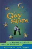 Gay Stars: The Ultimate Gay Guy's Guide to Astrology di Matthew Abergel edito da TOUCHSTONE PR