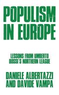 Populism in Europe: Lessons from Umberto Bossi's Northern League di Davide Vampa, Daniele Albertazzi edito da MANCHESTER UNIV PR