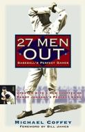 27 Men Out: Baseball's Perfect Games di Michael Coffey edito da ATRIA