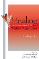 Healing and Mental Health for Native Americans di Ethan Nebelkopf edito da AltaMira Press,U.S.