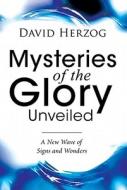 Mysteries of the Glory Unveiled: A New Wave of Signs and Wonders di David Herzog edito da DESTINY IMAGE INC