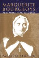 Marguerite Bourgeoys and Montreal, 1640-1665 di Patricia Simpson edito da MCGILL QUEENS UNIV PR