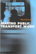 Making Public Transport Work di Mark Bunting edito da McGill-Queen's University Press