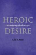 Munt, S: Heroic Desire di Sally Munt edito da New York University Press