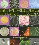 Superbugs Strike Back: When Antibiotics Fail di Connie Goldsmith edito da Twenty-First Century Books (CT)