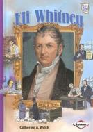 Eli Whitney di Catherine A. Welch edito da Lerner Publications