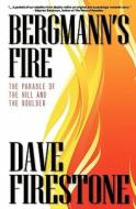 Bergmann's Fire: The Parable of the Hill and the Boulder di Dave Firestone edito da Consuming Fire Media & Technologies