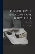 Physiology of the Kidney and Body Fluids; an Introductory Text edito da LIGHTNING SOURCE INC