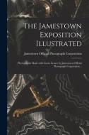 THE JAMESTOWN EXPOSITION ILLUSTRATED PH di JAMESTOWN OFFICIAL P edito da LIGHTNING SOURCE UK LTD