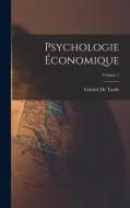 Psychologie Économique; Volume 1 di Gabriel De Tarde edito da LEGARE STREET PR