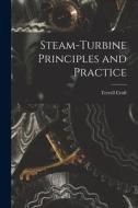 Steam-turbine Principles and Practice di Terrell Croft edito da LEGARE STREET PR