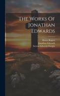 The Works Of Jonathan Edwards di Jonathan Edwards, Henry Rogers edito da LEGARE STREET PR