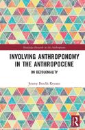 Involving Anthroponomy In The Anthropocene di Jeremy Bendik-Keymer edito da Taylor & Francis Ltd