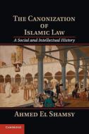 The Canonization of Islamic Law di Ahmed El Shamsy edito da Cambridge University Press