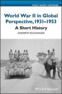 World War II in Global Perspective, 1931-1953 di Andrew N. Buchanan edito da John Wiley & Sons