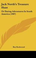 Jack North's Treasure Hunt: Or Daring Adventures in South America (1907) di Roy Rockwood edito da Kessinger Publishing