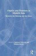 Objects and Frontiers in Modern Asia di Gunnel Cederloef edito da Taylor & Francis Ltd