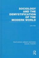 Sociology and the Demystification of the Modern World di John Rex edito da ROUTLEDGE