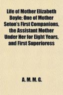 Life Of Mother Elizabeth Boyle; One Of M di A. M. M. G edito da General Books