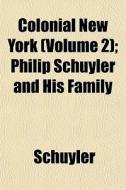 Colonial New York Volume 2 ; Philip Sch di Schuyler edito da General Books