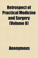 Retrospect Of Practical Medicine And Surgery (volume 8) di Anonymous edito da General Books Llc