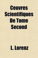 Ceuvres Scientifiques De Tome Second di L. Lorenz edito da General Books Llc