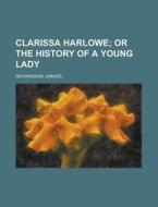 Clarissa Harlowe; Or The History Of A Yo di Samuel Richardson edito da Rarebooksclub.com
