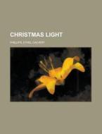 Christmas Light di Ethel Calvert Phillips edito da General Books Llc