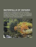 Waterfalls Of Ontario: Horseshoe Falls, Fenelon Falls, Ontario, Kakabeka Falls, Chats Falls, ChaudiÃ¯Â¿Â½re Falls, Hog's Back Falls di Source Wikipedia edito da Books Llc