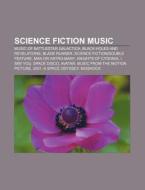 Science Fiction Music: Music Of Battlestar Galactica, Black Holes And Revelations, Blade Runner, Science Fiction|double Feature di Source Wikipedia edito da Books Llc, Wiki Series