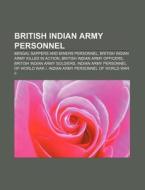 British Indian Army Personnel: Bengal Sappers And Miners Personnel, British Indian Army Killed In Action, British Indian Army Officers di Source Wikipedia edito da Books Llc, Wiki Series