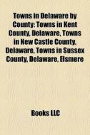 Towns In Delaware By County: Towns In Ke di Books Llc edito da Books LLC