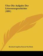 Uber Die Aufgabe Der Litteraturgeschichte (1891) di Bernhard Aegidius Konrad Ten Brink edito da Kessinger Publishing