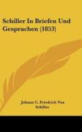 Schiller in Briefen Und Gesprachen (1853) di Johann C. Friedrich Von Schiller edito da Kessinger Publishing