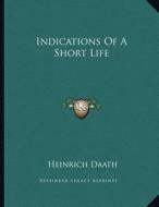 Indications of a Short Life di Heinrich Daath edito da Kessinger Publishing