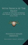 With French at the Front: A Story of the Great European War Down to the Battle of the Aisne (1916) di Frederick Sadleir Brereton edito da Kessinger Publishing