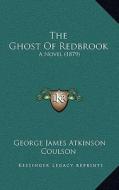 The Ghost of Redbrook: A Novel (1879) di George James Atkinson Coulson edito da Kessinger Publishing