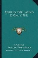 Apulejo, Della Acentsacentsa A-Acentsa Acents Asino Da Acentsacentsa A-Acentsa Acentsoro (1781) di Apuleius, Agnolo Firenzuola edito da Kessinger Publishing