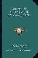 Souvenirs Historiques D'Annecy (1878) di Jean Mercier edito da Kessinger Publishing