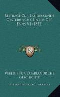 Beitrage Zur Landeskunde Oesterreich's Unter Der Enns V1 (1832) di Vereine Fur Vaterlandische Geschichte edito da Kessinger Publishing