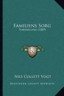 Familiens Sorg: Fortaelling (1889) di Nils Collett Vogt edito da Kessinger Publishing