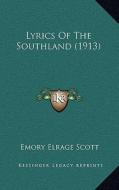 Lyrics of the Southland (1913) di Emory Elrage Scott edito da Kessinger Publishing
