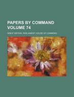 Papers by Command Volume 74 di Great Britain Commons edito da Rarebooksclub.com