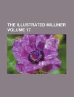 The Illustrated Milliner Volume 17 di Books Group edito da Rarebooksclub.com