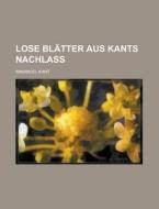 Lose Blatter Aus Kants Nachlass di U S Government, Immanuel Kant edito da Rarebooksclub.com