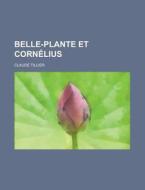 Belle-plante Et Cornelius di United States Congress Senate, Claude Tillier edito da Rarebooksclub.com