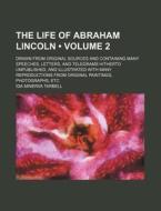 The Life Of Abraham Lincoln Volume 2 ; di Ida M. Tarbell edito da General Books
