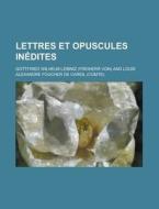 Lettres Et Opuscules Inedites di Gottfried Wilhelm Leibniz edito da General Books Llc