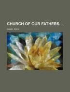 Church Of Our Fathers di Daniel Rock edito da General Books Llc