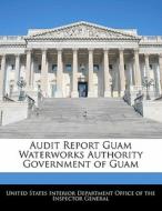 Audit Report Guam Waterworks Authority Government Of Guam edito da Bibliogov